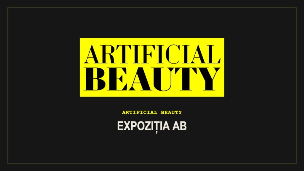 Artificial Beauty – Expoziția AB